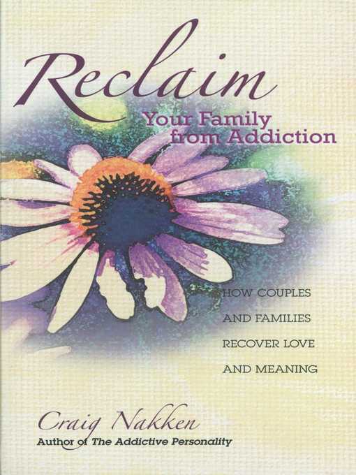 Title details for Reclaim Your Family From Addiction by Craig Nakken - Available